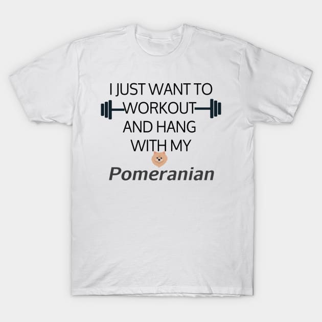 I Just Want To Workout And Hang Out With My Pomeranian, Lose Weight, Dog Lovers T-Shirt by StrompTees